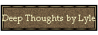 Deep Thoughts by Lyle