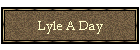 Lyle A Day
